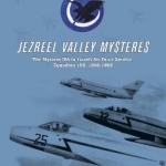 Jezreel Valley Mysteres: The Mystere Iva in Israeli Air Force Service, Squadron 109, 1956-1968