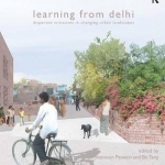 Learning from Delhi: Dispersed Initiatives in Changing Urban Landscapes