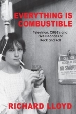 Everything Is Combustible: Television, CBGB&#039;s and Five Decades of Rock and Roll: The Memoirs of an Alchemical Guitarist