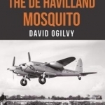 The De Havilland Mosquito: Through the Eyes of a Pilot