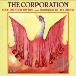 Get on Our Swing/Hassels in My Mind by The Corporation