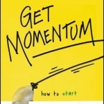 Get Momentum: How to Start When You&#039;re Stuck