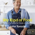 My Kind of Food: Recipes I Love to Cook at Home