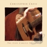 Cafe Carlyle Sessions by Christopher Cross