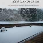 Zen Landscapes: Perspectives on Japanese Gardens and Ceramics