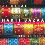 Bhakti Bazaar: Music for Yoga and Other Joys, Vol. 2 by Ben Leinbach / Jai Uttal