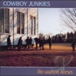 Caution Horses by Cowboy Junkies