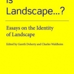 Is Landscape...?: Essays on the Identity of Landscape