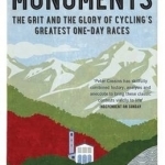 The Monuments: The Grit and the Glory of Cycling&#039;s Greatest One-Day Races