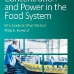 Concentration and Power in the Food System: Who Controls What We Eat?