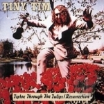 Tiptoe Through the Tulips: Resurrection by Tiny Tim
