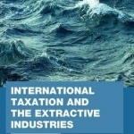 International Taxation and the Extractive Industries: Resources Without Borders