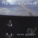 Seek Shelter by White Tornado