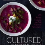 Cultured Foods for Your Kitchen: Putting Fermented Foods at the Center of the Plate