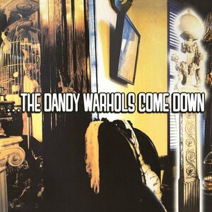 ...The Dandy Warhols Come Down by The Dandy Warhols