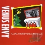 I&#039;ll Be a Homo for Christmas by Venus Envy