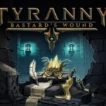 Tyranny: Bastard&#039;s Wound