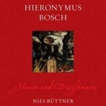 Hieronymus Bosch: Visions and Nightmares
