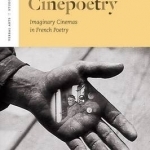 Cinepoetry: Imaginary Cinemas in French Poetry