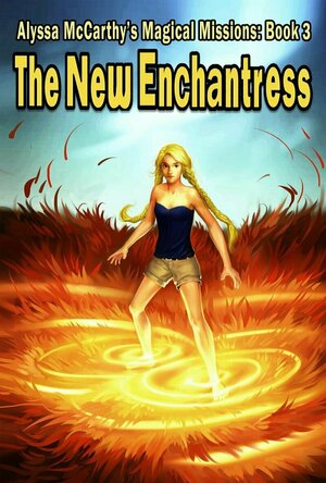 The New Enchantress (Alyssa McCarthy&#039;s Magical Missions #3)