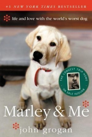 Marley and Me: Life and Love With the World&#039;s Worst Dog
