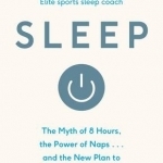 Sleep: The Myth of 8 Hours, the Power of Naps... and the New Plan to Recharge Your Body and Mind