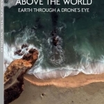 Above the World: Earth Through a Drone's Eye