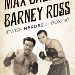 Max Baer and Barney Ross: Jewish Heroes of Boxing