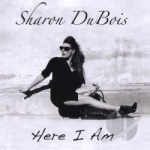 Here I Am by Sharon DuBois