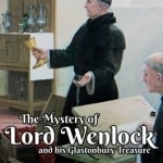 The Mystery of Lord Wenlock and His Glastonbury Treasure