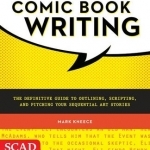 The Art of Comic Book Writing: The Definitive Guide to Outlining, Scripting, and Pitching Your Sequential Art Stories