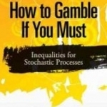 How to Gamble If You Must: Inequalities for Stochastic Processes