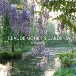 Claude Monet&#039;s Gardens at Giverny
