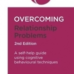 Overcoming Relationship Problems: A Self-Help Guide Using Cognitive Behavioural Techniques
