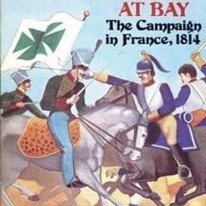 Napoleon at Bay: The Campaign in France, 1814