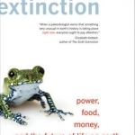 Dodging Extinction: Power, Food, Money, and the Future of Life on Earth