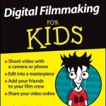 Digital Filmmaking for Kids For Dummies