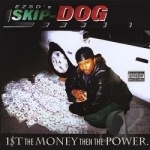 First the Money, Then the Power by Skip Dog