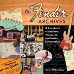 Wheeler Tom the Fender Archives Scrapbook Artifacts Treasures Bam Book: The Ultimate Scrapbook