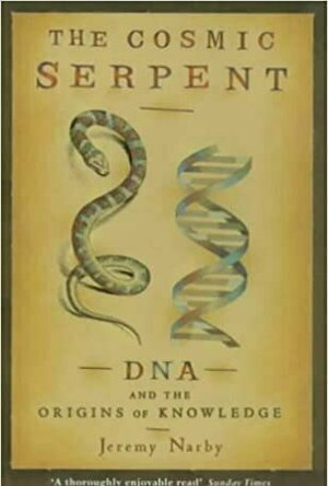 The Cosmic Serpent: DNA and the Origins of Knowledge