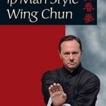 An Introduction to IP Man Style Wing Chun Kung Fu