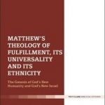 Matthew&#039;s Theology of Fulfillment, its Universality and its Ethnicity: God&#039;s New Israel as the Pioneer of God&#039;s New Humanity