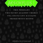 Aeschylus I: The Persians, Seven Against Thebes, the Suppliant Maidens, Prometheus Bound