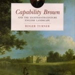 Capability Brown and the Eighteenth-Century English Landscape