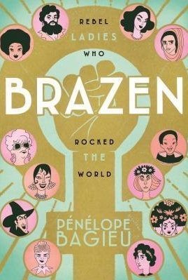 Brazen: Rebel Ladies Who Rocked the World