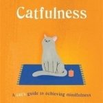 Catfulness: A Cat&#039;s Guide to Achieving Mindfulness
