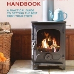 The Woodburner Handbook: A Practical Guide to Getting the Best from Your Stove