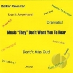 Music &quot;They&quot; Don&#039;t Want You to Hear by Rubber Clown Car