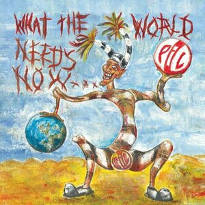 What the World Needs Now... by Public Image Ltd