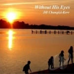 Without His Eyes by Jill Changizi-Kerr